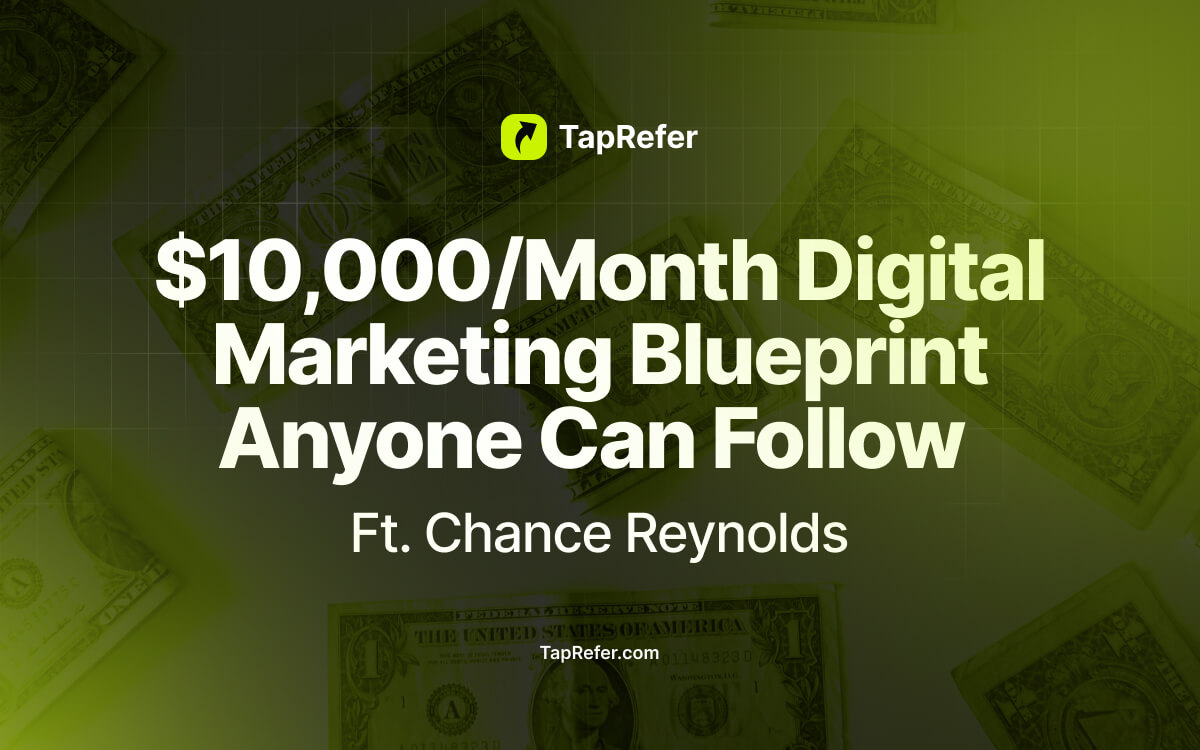 $10,000/Month Digital Marketing Blueprint Anyone Can Follow Ft. Chance Reynolds X TapRefer