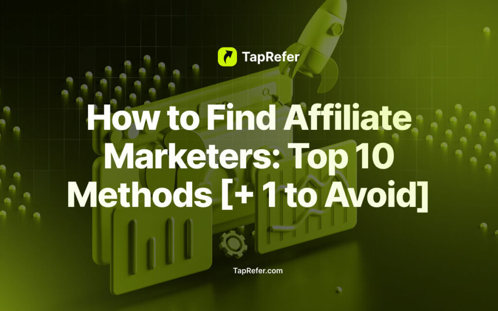 How to Find Affiliate Marketers Top 10 Methods [+ 1 to Avoid]- TapRefer blog