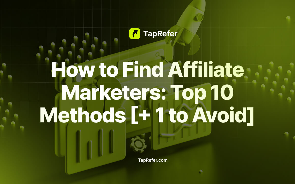 How to Find Affiliate Marketers Top 10 Methods [+ 1 to Avoid]- TapRefer blog