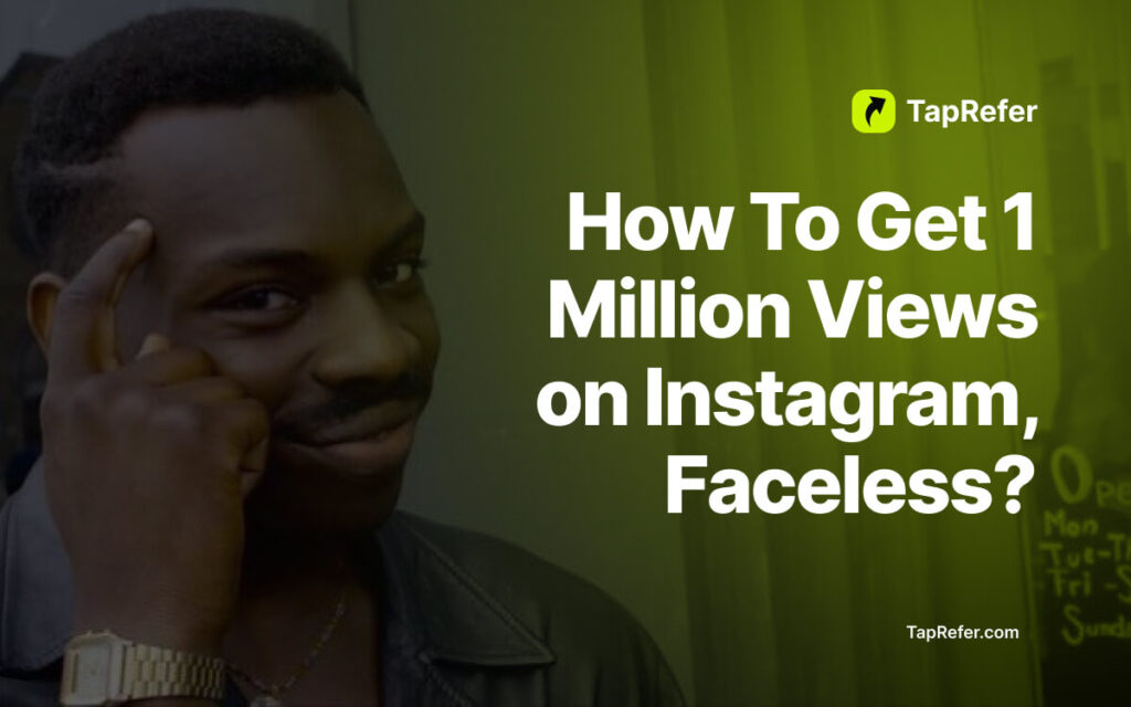 How To Get 1 Million Views on Instagram, Faceless_- TapRefer blog