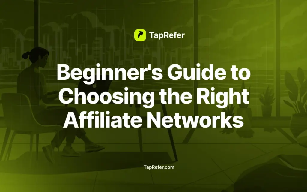 Beginner’s Guide to Choosing the Right Affiliate Networks