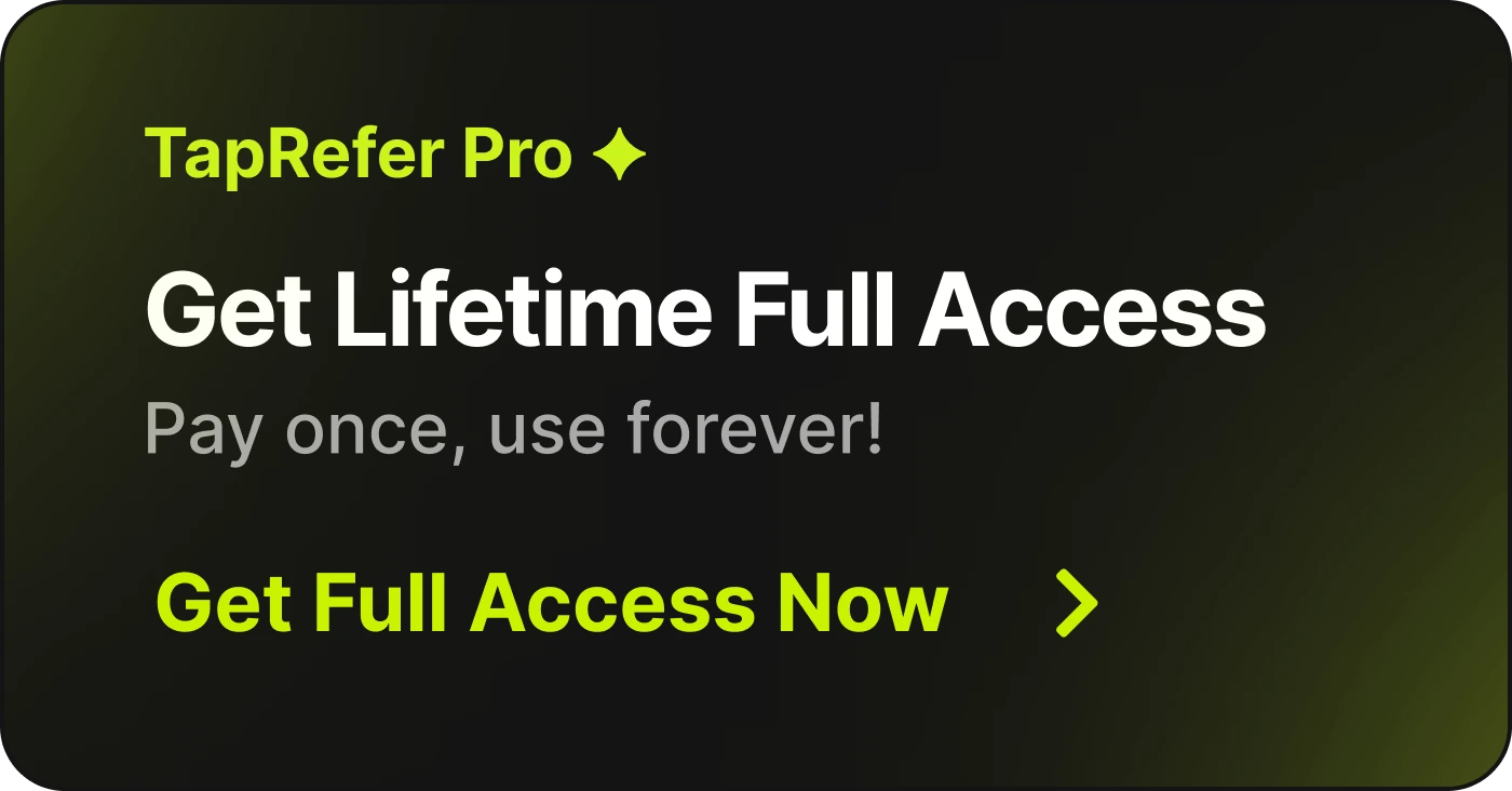 TapRefer Pro - Get Lifetime Full Access Pay once, use forever! Get Full Access